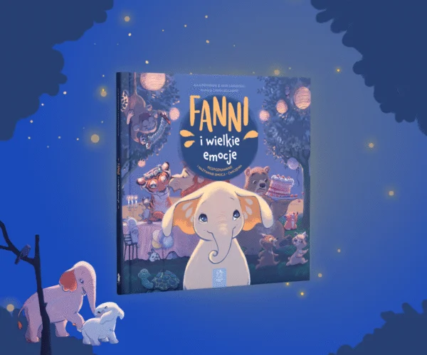 Poznaj „Fanni i wielkie emocje”: jak pomóc dziecku oswoić trudne uczucia?